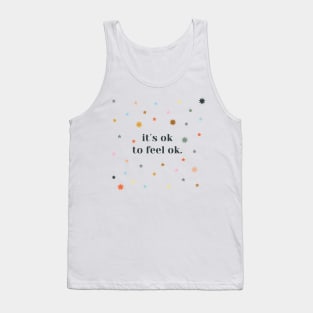 its ok to feel ok Tank Top